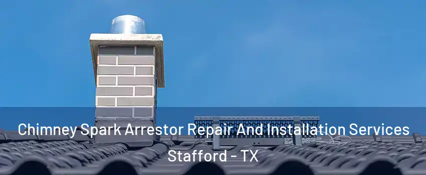 Chimney Spark Arrestor Repair And Installation Services Stafford - TX
