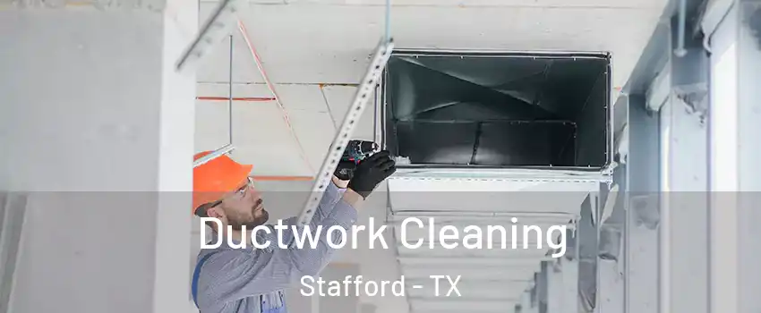 Ductwork Cleaning Stafford - TX