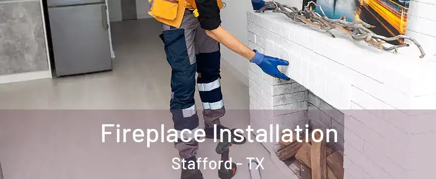  Fireplace Installation Stafford - TX