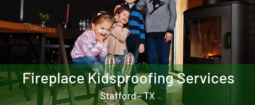 Fireplace Kidsproofing Services Stafford - TX