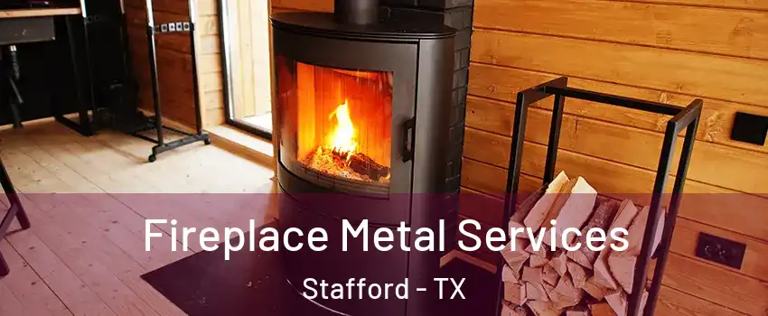  Fireplace Metal Services Stafford - TX