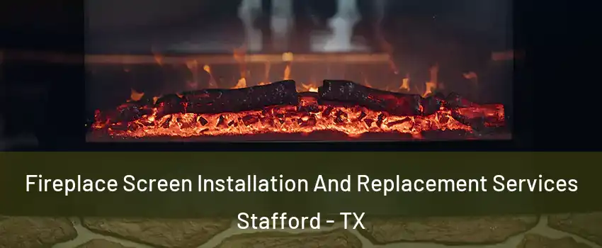  Fireplace Screen Installation And Replacement Services Stafford - TX