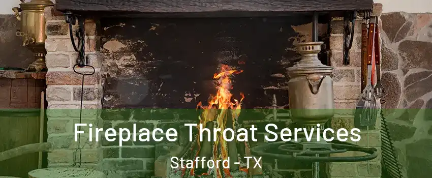 Fireplace Throat Services Stafford - TX
