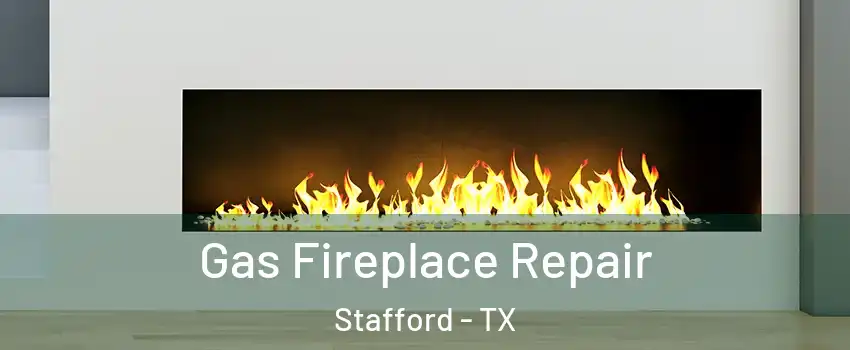Gas Fireplace Repair Stafford - TX