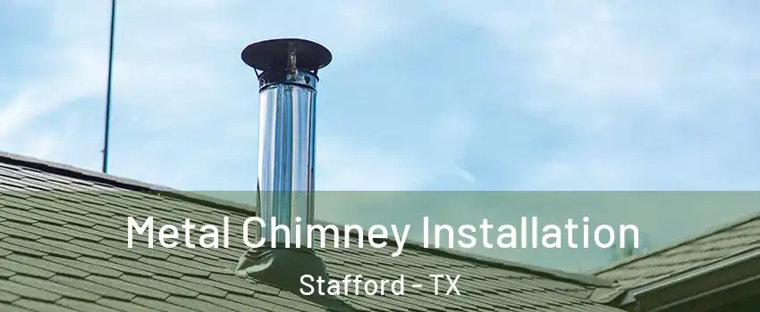 Metal Chimney Installation Stafford - TX