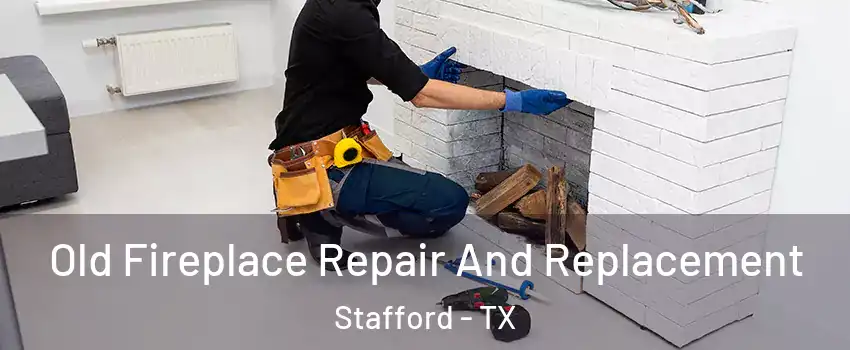 Old Fireplace Repair And Replacement Stafford - TX