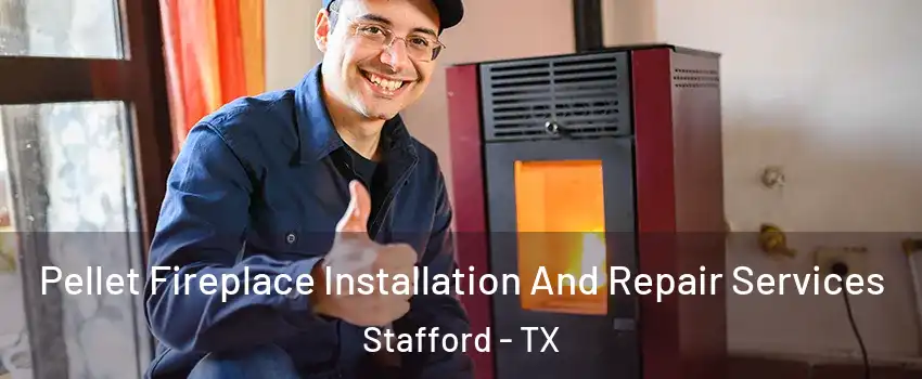 Pellet Fireplace Installation And Repair Services Stafford - TX