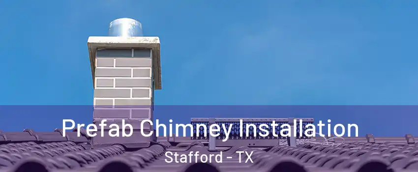 Prefab Chimney Installation Stafford - TX