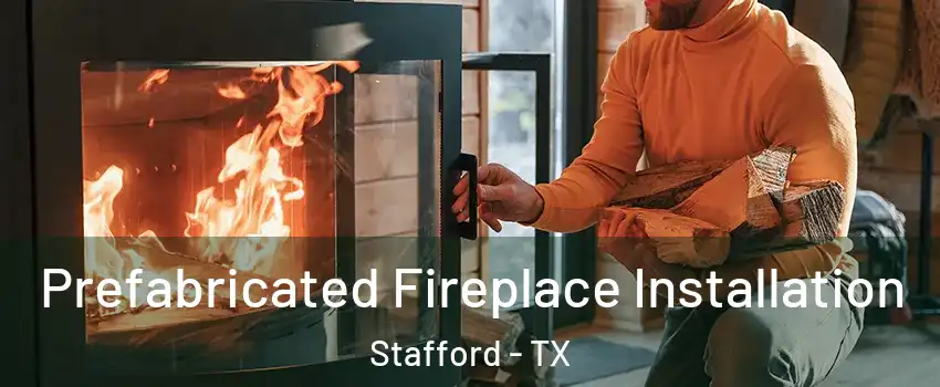  Prefabricated Fireplace Installation Stafford - TX