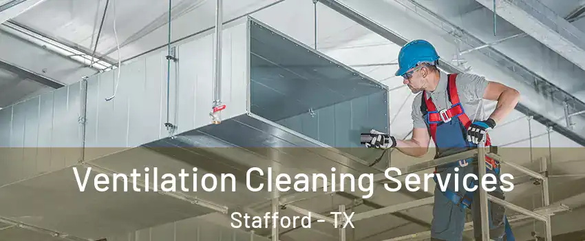  Ventilation Cleaning Services Stafford - TX