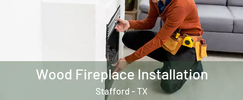  Wood Fireplace Installation Stafford - TX